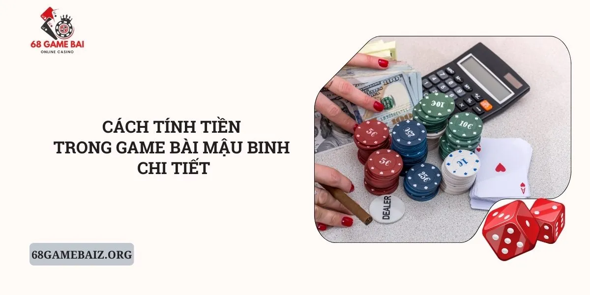 cach-tinh-tien-trong-game-bai-mau-binh-chi-tiet
