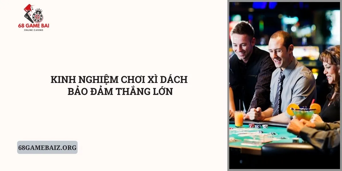 kinh-nghiem-choi-xi-dach-bao-dam-thang-lon