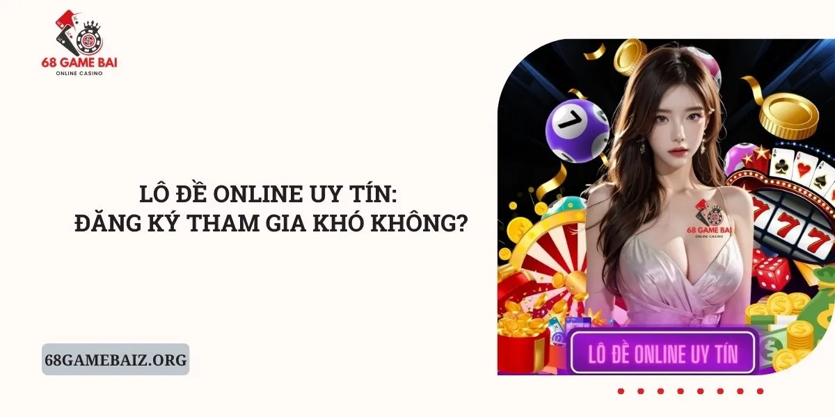 lo-de-online-uy-tin-dang-ky-tham-gia-kho-khong